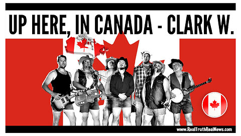 🇨🇦 🎶 "Up Here, in Canada!" by CLARK W. 🎵🍁