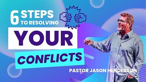 Six Steps To Resolving Your Conflicts | Pastor Jason Henderson | James Pt 21 2nd Svs