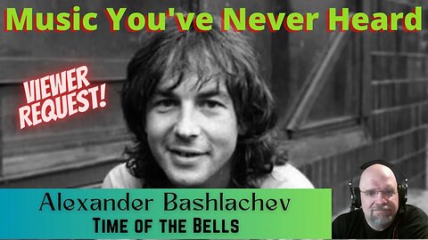 MYNH: First Time Hearing & Reacting to Alexander Bashlachev - Time of the Bells (Kalinov Most Group)