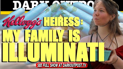 Dark Outpost 02-15-2021 Kellogg's Heiress: My Family Is Illuminati