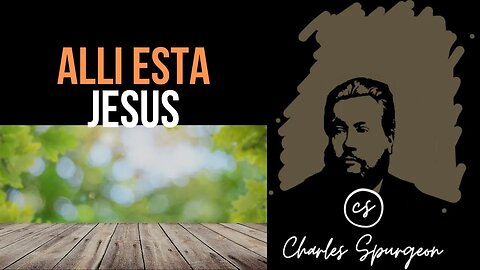 Allí está Jesús (Marcos 16:7) Devocional de hoy Charles Spurgeon