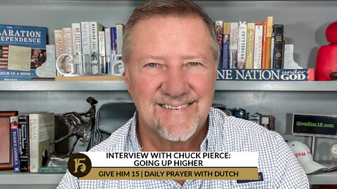 Interview with Chuck Pierce: Going Up Higher | Give Him 15: Daily Prayer with Dutch | 09/16/22