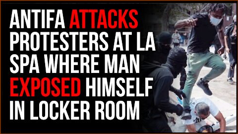 Antifa VIOLENTLY Attack Counterprotesters At LA Spa Where Man Exposed Himself In Women's Locker Room