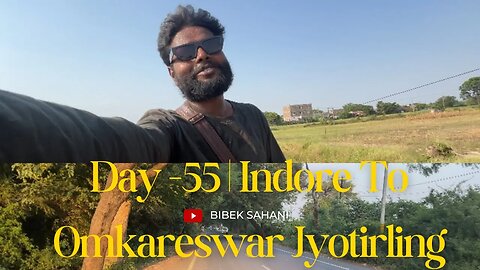 Day -55 | Indore To Omkareswar Jyotirling | Nagaon Assam To 12Jyotirling Cycle Yatra