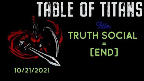TABLE OF TITANS- TRUTH SOCIAL 10/21/21