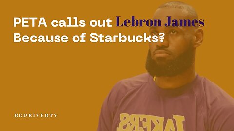 PETA Demands Labor James Stop Selling Racist Starbucks Coffee