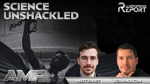 Science Unshackled with Matt Ehret | SEAN MORGAN REPORT Ep. 18