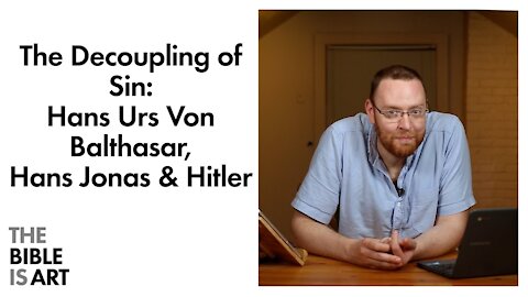 The Decoupling of Sin: Hans Urs Von Balthasar, Hans Jonas & Hitler