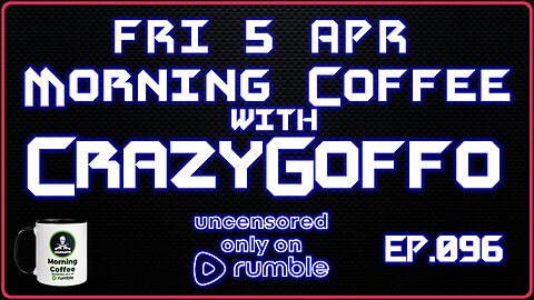 Morning Coffee with CrazyGoffo - Ep.096 #RumbleTakeover #RumblePartner