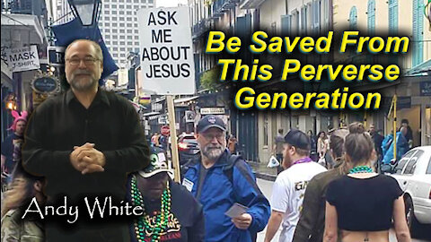 Andy White: Be Saved From This Perverse Generation