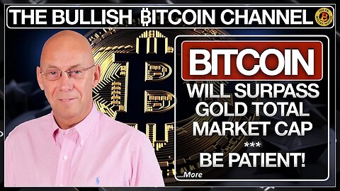 BITCOIN WILL SURPASS GOLD MKT CAP, JUST LEARN SOME PATIENCE… ON THE BULLISH ₿ITCOIN CHANNEL (EP 550)