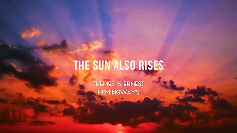 Themes in The Sun Also Rises | Ernest Hemingway