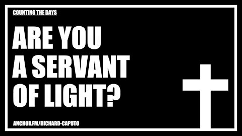Are You a Servant of Light?
