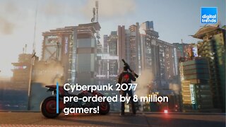 Cyberpunk 2077 pre-orderd by 8 million gamers!
