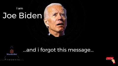 I am Joe Biden and i forgot this message