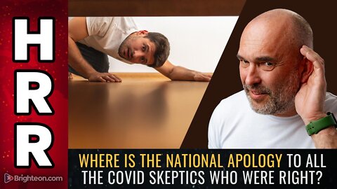 Where is the NATIONAL APOLOGY to all the covid skeptics who were RIGHT?