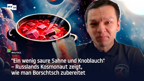 "Ein wenig saure Sahne und Knoblauch" – Russlands Kosmonaut zeigt, wie man Borschtsch zubereitet