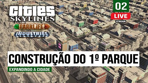 Cities: Skylines - Frio de Janeiro - Construindo o 1º Parque da cidade! - DLC Parklife - Live 02