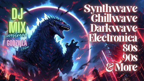 Synthwave Chillwave Darkwave 80s 90s Electronica and more DJ MIX Livestream with Visuals #44 Godzilla Edition