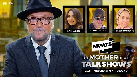 THE WORLD HOLDS ITS BREATH - MOATS with George Galloway Ep 334