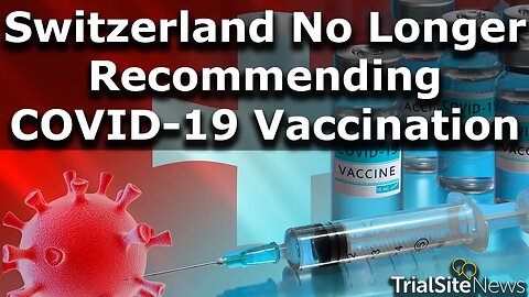 Swiss National Health Authority Backs off of recommending COVID Vaccination, even for the Vulnerable