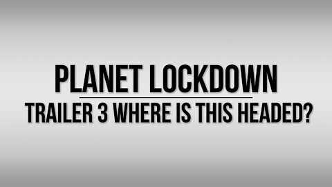 Planet Lockdown Film | Trailer: WHERE IS THIS HEADED?