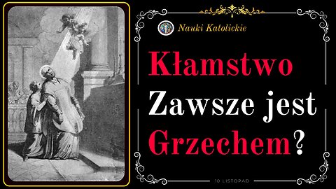 Kłamstwo Zawsze jest Grzechem? | 10 Listopad