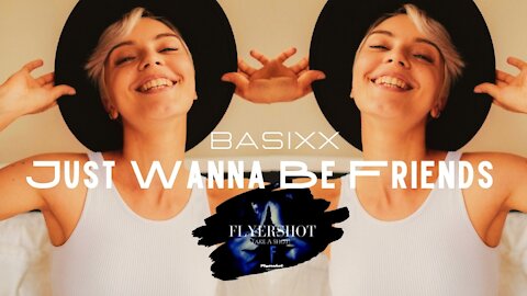 Just Wanna Be Friends / Basixx / flyershot hottest new content today ...