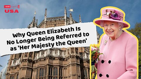 Why Queen Elizabeth Is No Longer Being Referred to as 'Her Majesty the Queen'
