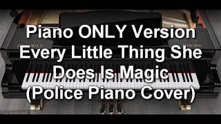 Piano ONLY Version - Every Little Thing She Does Is Magic (Police)