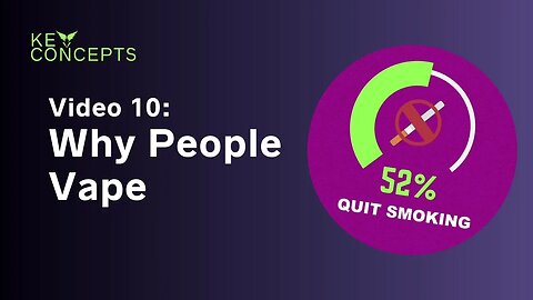 VAEP Key Concepts Video 10: Why People Vape