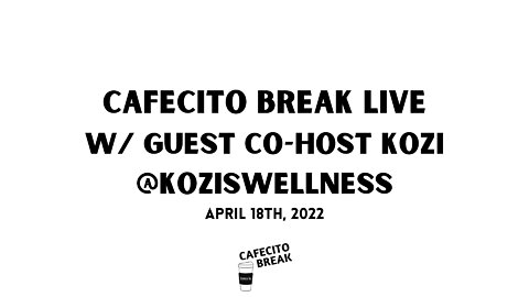 Cafecito Break Monday Live - Featuring: Kozi Health Freedom Activist @koziswellness EpM1-041822