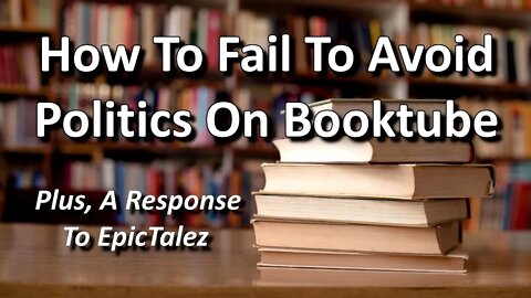 How To Fail To Avoid Politics On Booktube
