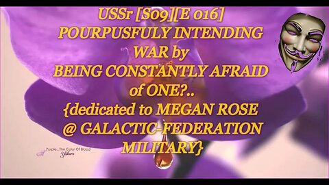 USSr [S09E 016] POURPUSFULY INTENDING WAR, by BEING CONSTANTLY AFRAID of ONE {dedi '2 MEGAN ROSE}