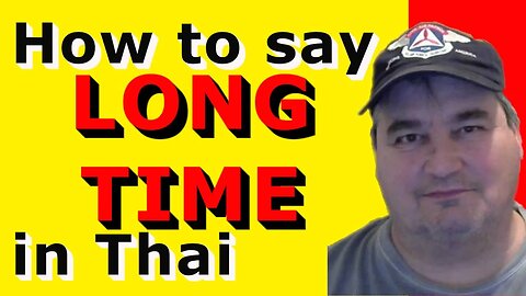 How To Say LONG TIME in Thai.