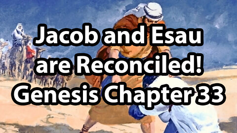 Jacob and Esau are Reconciled! - Genesis Chapter 33