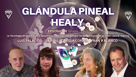 Glándula Pineal & Healy - La Tecnología de esta Era con Fran R Blanco, Carola Correa, Isa Puig