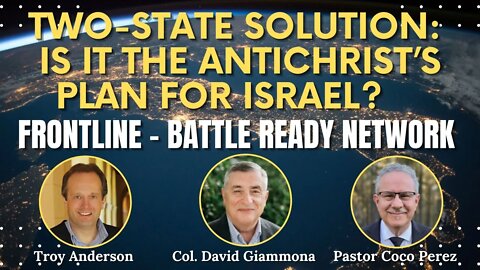 Two-State Solution: Is it the Antichrist’s Plan for Israel? | FrontLine: Battle Ready Network (#14)