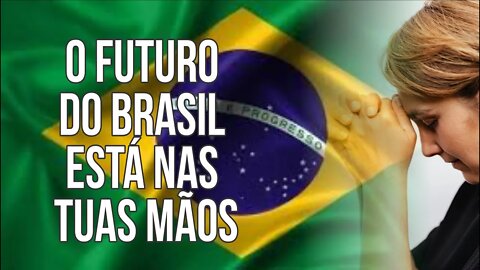 O futuro do Brasil está nas Tuas mãos