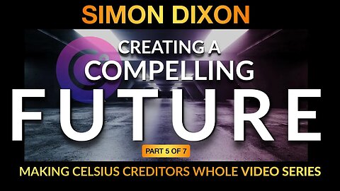 Part 5 of 7 | Creating A Compelling Future | Making Celsius Creditors Whole Video Series