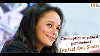 Corruption or Political Persecution?- Isabel Dos Santos