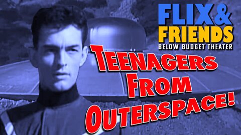Teenagers From Outer Space - Flix and Friends Ep.2
