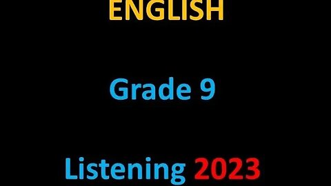 Listening Exercise Grade 9 English 2023 : CDC Listening English for Grade 9
