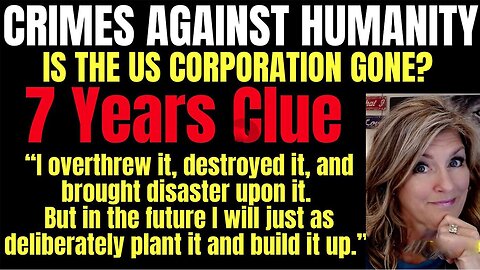 Crimes against Humanity - US Corp Gone? 7 Years Clue Jer 31