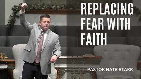 Replacing Fear With Faith--Sun PM--Jan 21, 2024