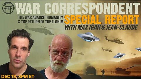 WAR CORRESPONDENT SPECIAL REPORT with MAX IGAN & JEAN-CLAUDE - DEC 19