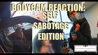 BODYCAM REACTION: SELF SABOTAGE EDITION