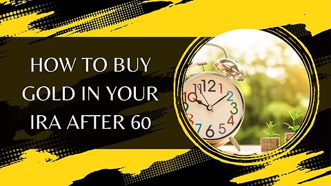 How To Buy Gold In Your IRA After 60