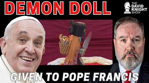 DEMON DOLL Given to Pope Francis| The David Knight Show