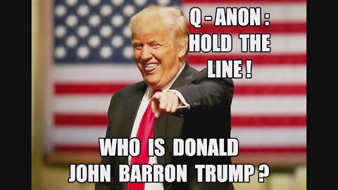 Q-ANON: HOLD THE LINE! THE PLOT AGAINST THE PRESIDENT! WHO IS DONALD JOHN BARRON?